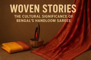 Woven Stories: The Cultural Significance of Bengal’s Handloom Sarees