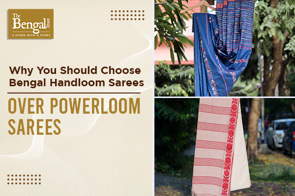Why You Should Choose Bengal Handloom Sarees Over Powerloom Sarees