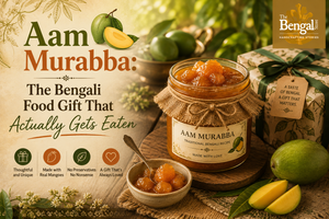 Aam Murabba: The Bengali Food Gift That Actually Gets Eaten