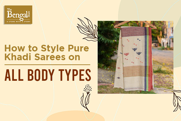 How To Style Pure Khadi Sarees On All Body Types 