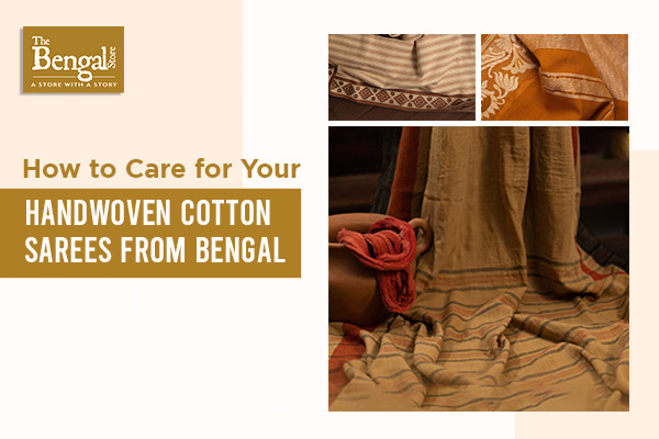 How To Care For Your Handwoven Cotton Sarees From Bengal